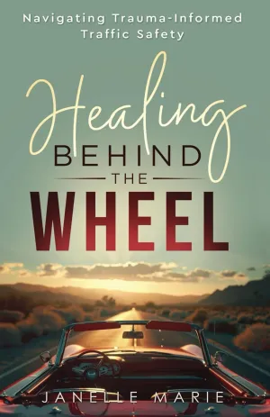 Healing Behind the Wheel: Navigating Trauma-Informed Traffic Safety Paperback  December 3, 2024